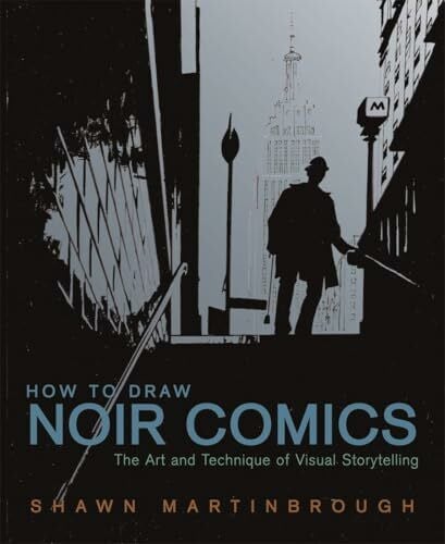 Martinbrough, Shawn How to Draw Noir Comics: The Art and Technique of Visual Storytelling