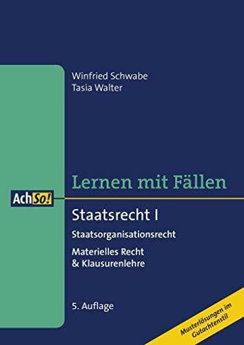 Schwabe, Winfried Lernen mit Fällen Staatsrecht I Staatsorganisationsrecht: Materielles Recht & Klausurenlehre Musterlösungen im Gutachtenstil