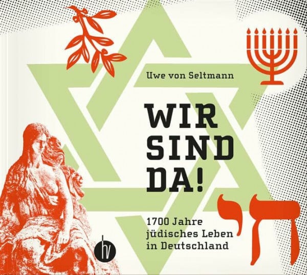 von Seltmann, Uwe Wir sind da!: 1700 Jahre jüdisches Leben in Deutschland
