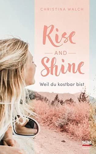 Walch, Christina Rise and Shine: Weil du kostbar bist