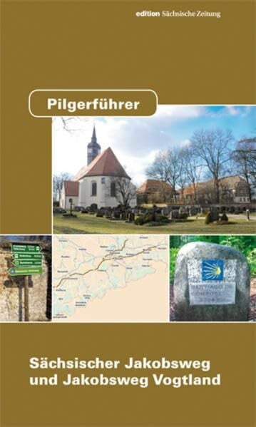 Sächsischer Jakobsweg an der Frankenstraße e.V. Pilgerführer Sächsischer Jakobsweg und Jakobsweg Vogtland: Hrsg.: Sächsischer Jakobsweg an der Frankenstraße