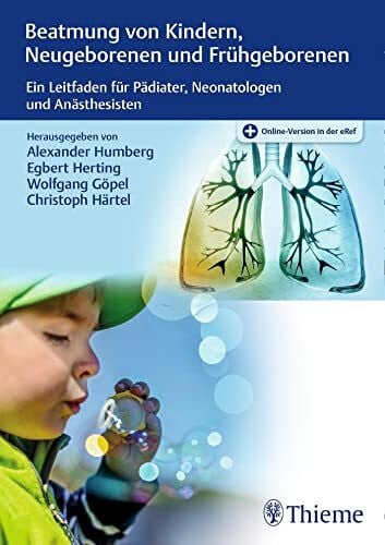 Härtel, Christoph Beatmung von Kindern, Neugeborenen und Frühgeborenen: Ein Leitfaden für Pädiater, Neonatologen und Anästhesisten