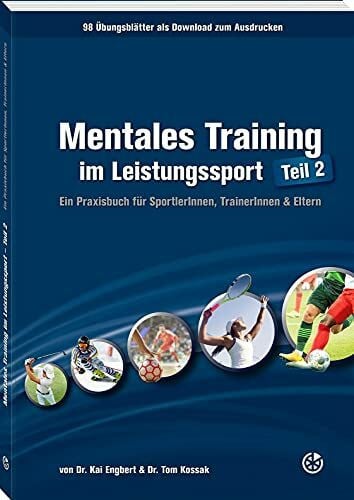 Kossak, Tom Mentales Training im Leistungssport – Teil 2: Ein Praxisbuch für SportlerInnen, TrainerInnen & Eltern