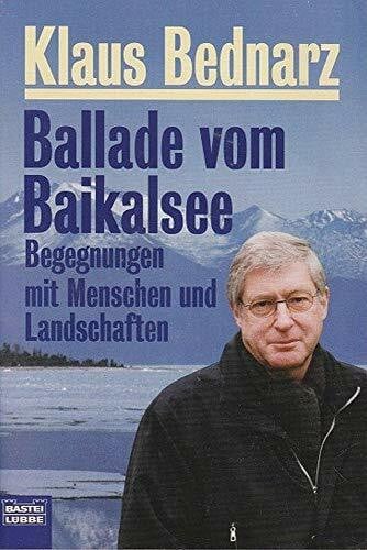 Bednarz, Klaus Ballade vom Baikalsee: Begegnungen mit Menschen und Landschaften