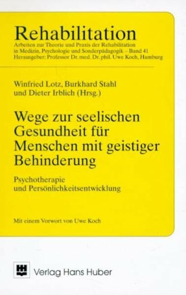 Irblich, Dieter Wege zur seelischen Gesundheit für Menschen mit geistiger Behinderung: Psychotherapie und Persönlichkeitsentwicklung