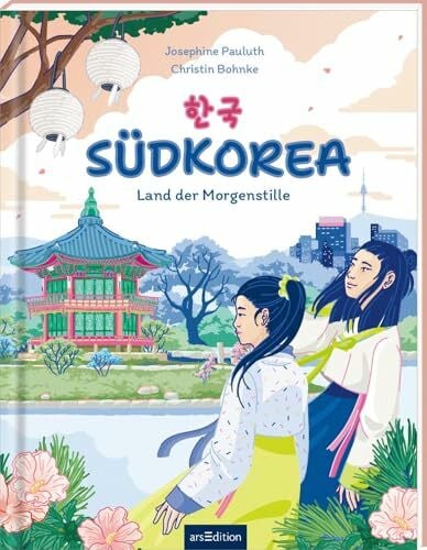 Pauluth, Josephine Südkorea: Land der Morgenstille | Ein wunderschön illustriertes Länderbuch für Kinder ab 10 Jahren und die ganze Familie (Länderreihe)