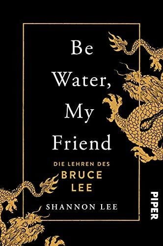 Zettner, Dr. Maria Be Water, My Friend: Die Lehren des Bruce Lee | Der Weg zu mentaler Stärke und innerer Ruhe