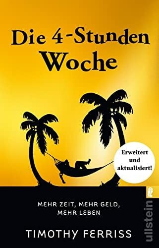 Bausum, Christoph Die 4-Stunden-Woche: Mehr Zeit, mehr Geld, mehr Leben | Der Welt-Besteller für eine geniale Work-Life-Balance, ortsunabhängiges Arbeiten und ein fantastisches Leben