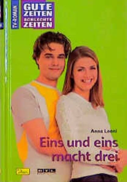 Leoni, Anna Gute Zeiten, schlechte Zeiten. TV-Roman: Gute Zeiten, schlechte Zeiten, Bd.25, Eins und eins macht drei