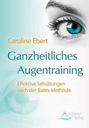 Ebert, Caroline Ganzheitliches Augentraining: Effektive Sehübungen nach der Bates-Methode