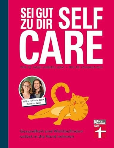 Wick, Prof. Dr. Katharina Self Care - Sei gut zu dir: Achtsamkeit, Stressabbau, Lebensfreude fördern: Gesundheit und Wohlbefinden selbst in die Hand nehmen | Selbstfürsorge für jeden Tag