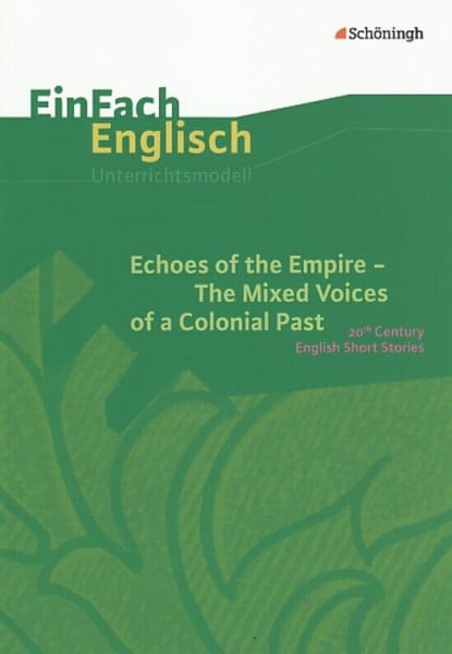 Schallhorn, Karola EinFach Englisch Unterrichtsmodelle. Unterrichtsmodelle für die Schulpraxis: EinFach Englisch Unterrichtsmodelle: Echoes of the Empire. The Mixed ... ... Past 20th Century English Short Stories