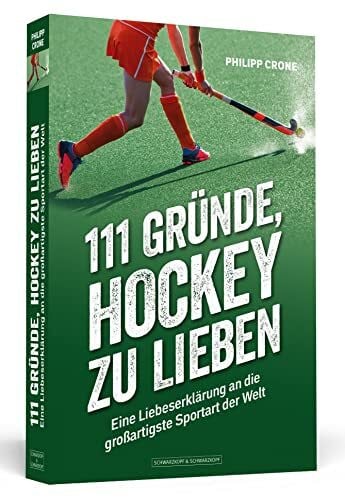 Crone, Philipp 111 Gründe, Hockey zu lieben: Eine Liebeserklärung an die großartigste Sportart der Welt