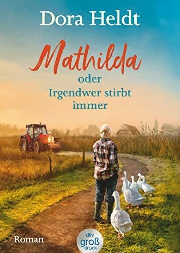 Heldt, Dora Mathilda oder Irgendwer stirbt immer: Roman | Dora Heldts warmherzig-schräge Dorfkrimi-Komödie, jetzt in großer Schrift (dtv großdruck)