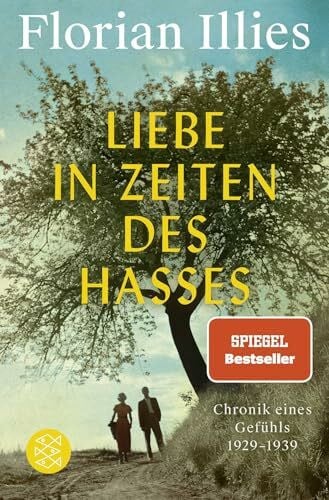 Illies, Florian Liebe in Zeiten des Hasses: Chronik eines Gefühls 1929–1939