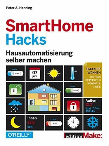 Henning, Peter A. Smart Home Hacks: Hausautomatisierung selber machen