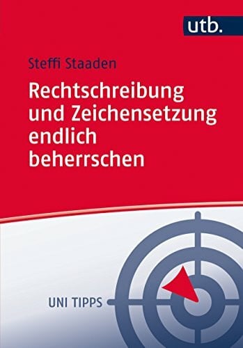 Staaden, Steffi Rechtschreibung und Zeichensetzung endlich beherrschen: Regeln und Übungen (UTB M: Uni-Taschenbücher)