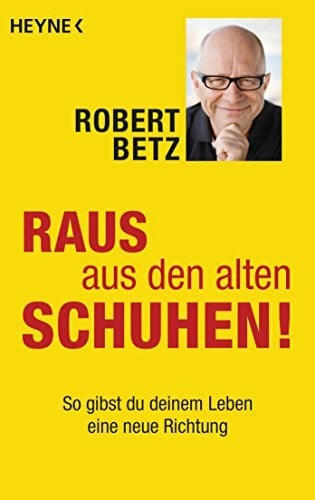 Betz, Robert Raus aus den alten Schuhen!: So gibst du deinem Leben eine neue Richtung