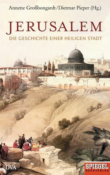 Pieper, Dietmar Jerusalem: Die Geschichte einer heiligen Stadt - Ein SPIEGEL-Buch
