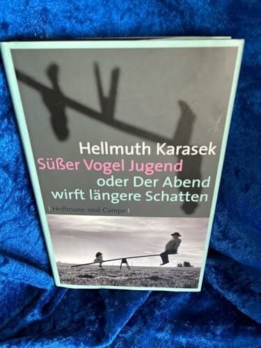 Karasek, Hellmuth Süßer Vogel Jugend: oder Der Abend wirft längere Schatten