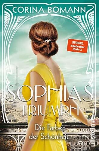 Bomann, Corina Die Farben der Schönheit - Sophias Triumph: Roman | Die Sophia-Saga Band 3