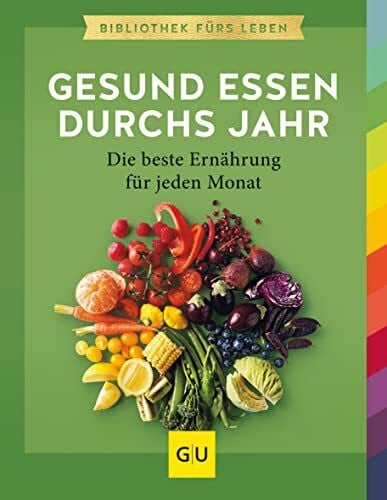 Schocke, Sarah Gesund essen durchs Jahr: Die beste Ernährung für jeden Monat. Die Essenz von GU (GU Gesund essen)