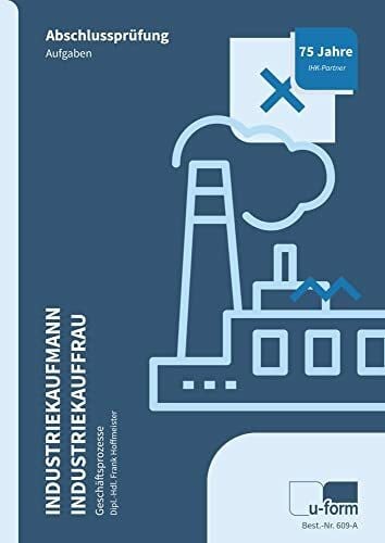 Frank Hoffmeister Industriekaufmann/Industriekauffrau, Prüfungstrainer Abschlussprüfung - Geschäftsprozesse: Übungsaufgaben und erläuterte Lösungen