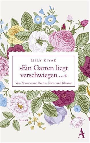 Kiyak, Mely Ein Garten liegt verschwiegen: Von Nonnen und Beeten, Natur und Klausur