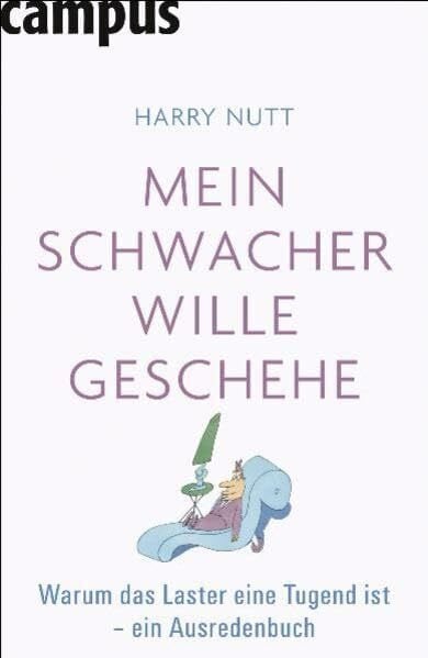 Nutt, Harry Mein schwacher Wille geschehe: Warum das Laster eine Tugend ist - ein Ausredenbuch