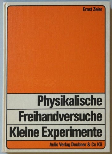 Zeier, Ernst Physikalische Freihandversuche, Kleine Experimente