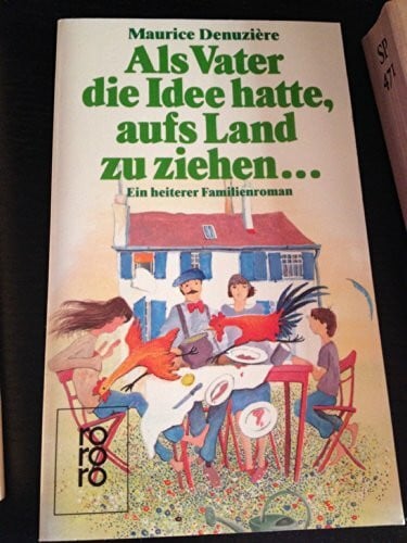 Denuziere, Maurice Als Vater die Idee hatte, aufs Land zu ziehen ...: Ein heiterer Familienroman