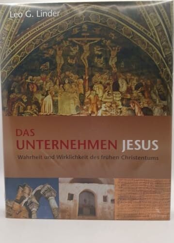 Linder, Leo G. Das Unternehmen Jesus: Wahrheit und Wirklichkeit des frühen Christentums