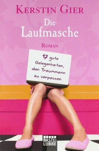 Gier, Kerstin Die Laufmasche: 17 gute Gelegenheiten, den Traummann zu verpassen