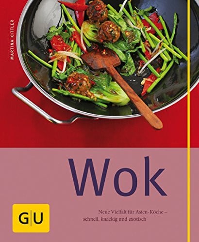 Kittler, Martina Wok: Neue Vielfalt für Asien-Köche schnell, knackig und exotisch