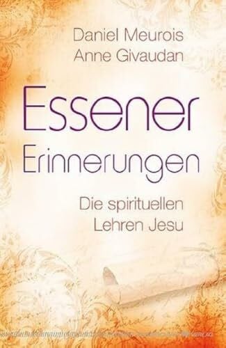 Anne Givaudan Essener Erinnerungen. Die spirituellen Lehren Jesu