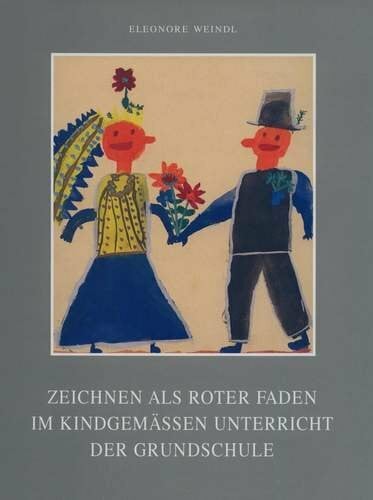 SOZIALWISSENSCHAFT - Weindl, Eleonore Zeichnen als roter Faden im kindgemässen Unterricht der Grundschule