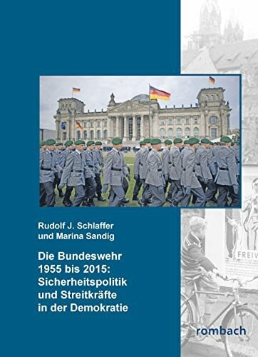 Sandig, Marina Die Bundeswehr 1955-2015: Sicherheitspolitik und Streitkräfte in der Demokratie: Analysen, Bilder und Übersichten