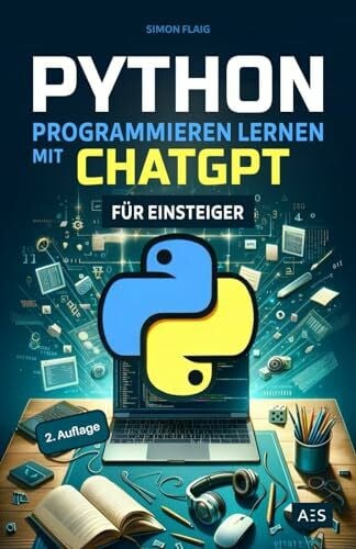 Flaig, Simon Python programmieren lernen mit ChatGPT: Als Einsteiger 5-mal schneller professionelle Anwendungen programmieren mithilfe von Künstlicher Intelligenz (KI)