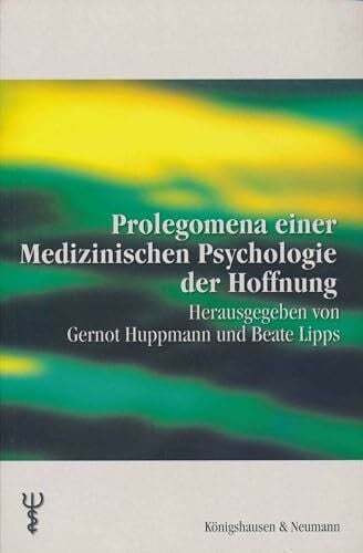 Lipps, Beate Prolegomena einer Medizinischen Psychologie der Hoffnung (Beiträge zur medizinischen Psychologie und medizinischen Soziologie)