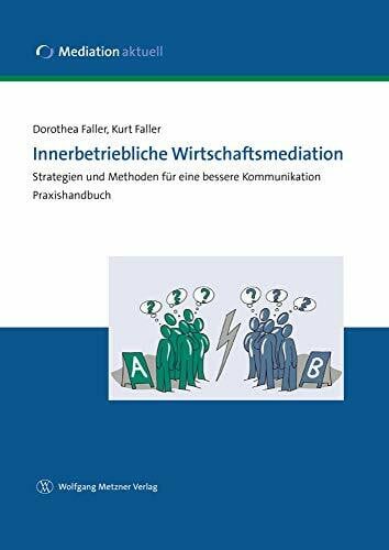 Faller, Dorothea Innerbetriebliche Wirtschaftsmediation: Strategien und Methoden für eine bessere Kommunikation