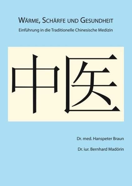 Braun, Hanspeter Wärme, Schärfe und Gesundheit: Einführung in die Traditionelle Chinesische Medizin