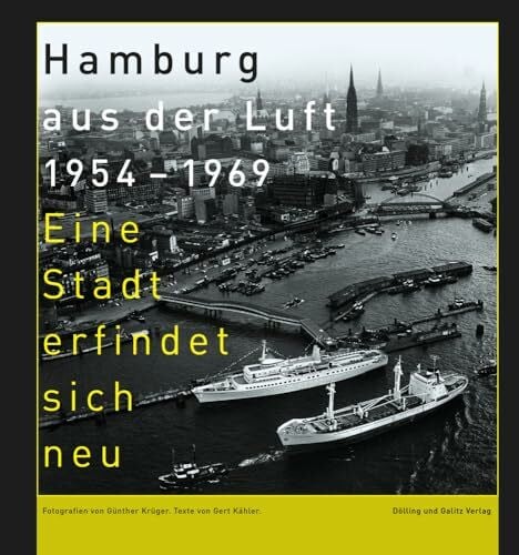 Krüger, Günther Hamburg aus der Luft 1954 – 1969: Eine Stadt erfindet sich neu