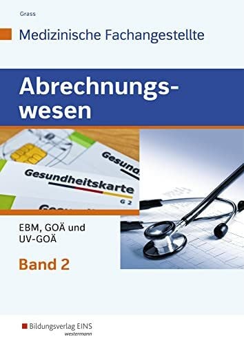 Grass, Ute Abrechnungswesen für die Medizinische Fachangestellte: Band 2: EBM, GOÄ und UV-GOÄ Schulbuch