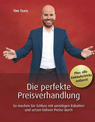 Taxis, Tim Die perfekte Preisverhandlung: So machen Sie Schluss mit unnötigen Rabatten und setzen höhere Preise durch