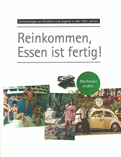 Hoppe, Liane Erinnerungen an Kindheit und Jugend in Oberhessen / Reinkommen, Essen ist fertig!: Erinnerungen an Kindheit und Jugend in den 70er Jahren. Oberhessen erzählt.