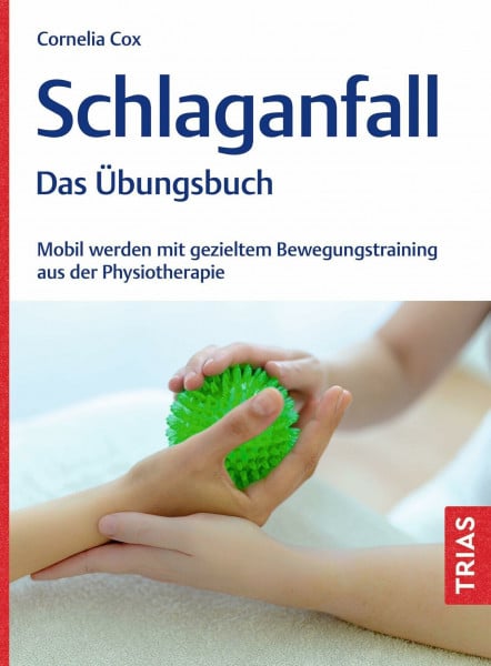Cox, Cornelia Schlaganfall - Das Übungsbuch: Mobil werden mit gezieltem Bewegungstraining aus der Physiotherapie