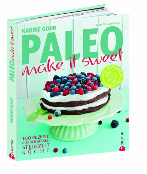 Gohr, Karine Paleo – make it sweet: 100 Rezepte aus der süßen Steinzeitküche