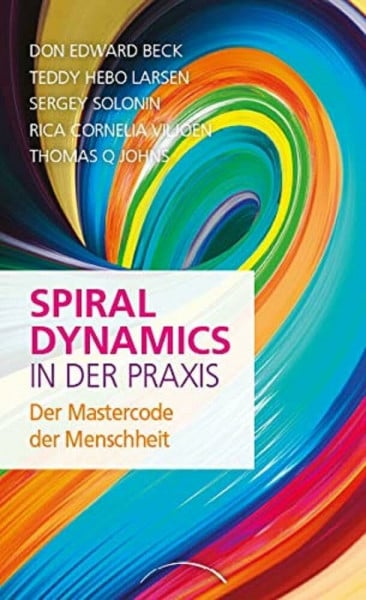 Beck, Don Edward Spiral Dynamics in der Praxis: Der Mastercode der Menschheit