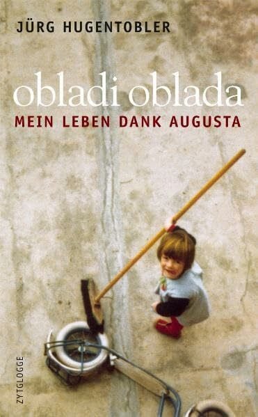 Hugentobler Jürg obladi, oblada: Mein Leben dank Augusta