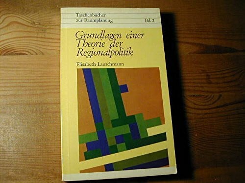Elisabeth Lauschmann Grundlagen Einer Theorie Der Regionalpolitik - Taschenbücher Zur Raumplanung Bd. 2